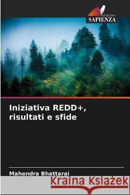 Iniziativa REDD+, risultati e sfide Bhattarai, Mahendra 9786209018633