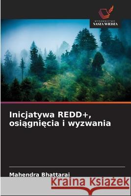 Inicjatywa REDD+, osiagniecia i wyzwania Bhattarai, Mahendra 9786209018640