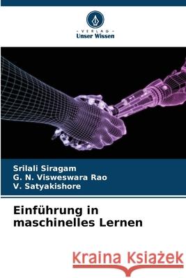 Einf?hrung in maschinelles Lernen Srilali Siragam G. N. Visweswar V. Satyakishore 9786209018725 Verlag Unser Wissen