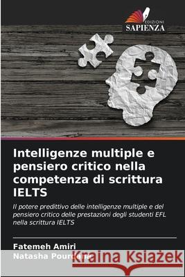 Intelligenze multiple e pensiero critico nella competenza di scrittura IELTS Amiri, Fatemeh, Pourdana, Natasha 9786209018862