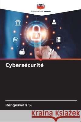 Cybersécurité S., Rengeswari 9786209019029 Editions Notre Savoir