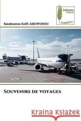 Souvenirs de voyages AMOWONOU, Bataboutou Koffi 9786209019043 Éditions Muse