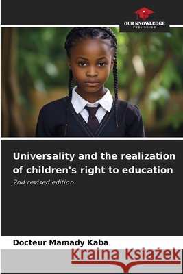 Universality and the realization of children's right to education Kaba, Docteur Mamady 9786209019500 Our Knowledge Publishing
