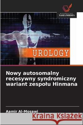Nowy autosomalny recesywny syndromiczny wariant zespolu Hinmana Al-Mosawi, Aamir 9786209019531 Wydawnictwo Nasza Wiedza