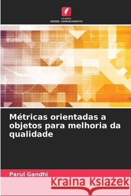 Métricas orientadas a objetos para melhoria da qualidade Gandhi, Parul 9786209019807 Edições Nosso Conhecimento