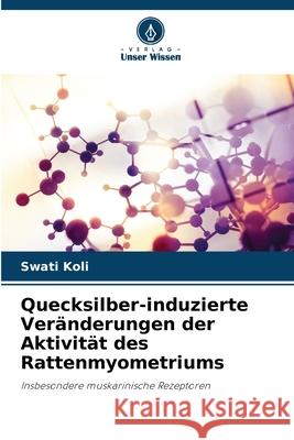 Quecksilber-induzierte Veränderungen der Aktivität des Rattenmyometriums Koli, Swati 9786209019883