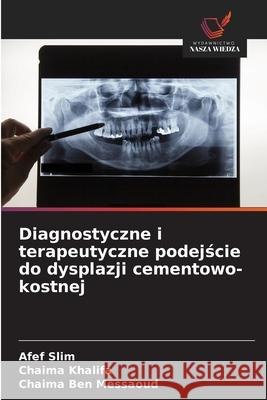 Diagnostyczne i terapeutyczne podejscie do dysplazji cementowo-kostnej Slim, Afef, Khalifa, Chaima, Ben Messaoud, Chaima 9786209019944