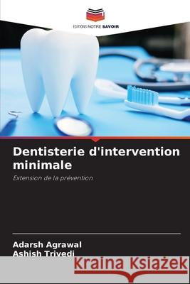 Dentisterie d'intervention minimale Agrawal, Adarsh, Trivedi, Ashish 9786209020230