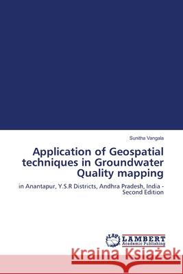 Application of Geospatial techniques in Groundwater Quality mapping Sunitha Vangala 9786209020261