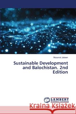 Sustainable Development and Balochistan. 2nd Edition Jabeen, Musarrat 9786209020360 LAP Lambert Academic Publishing