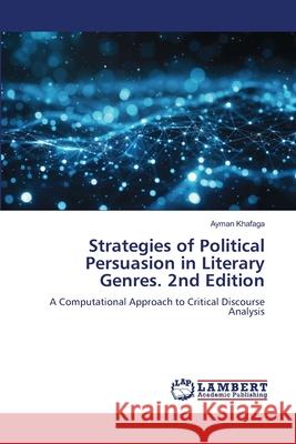Strategies of Political Persuasion in Literary Genres. 2nd Edition Khafaga, Ayman 9786209020421