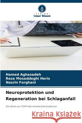 Neuroprotektion und Regeneration bei Schlaganfall Hamed Aghazadeh Reza Mosaddegh Nasrin Forghani 9786209020452