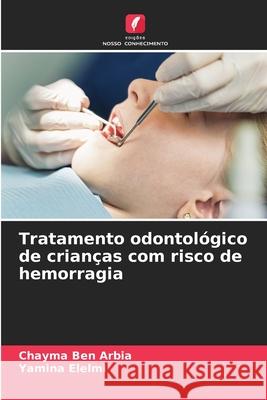 Tratamento odontol?gico de crian?as com risco de hemorragia Chayma Be Yamina Elelmi 9786209020711