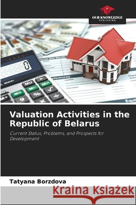 Valuation Activities in the Republic of Belarus Tatyana Borzdova 9786209020742