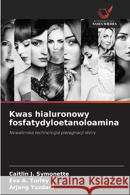Kwas hialuronowy fosfatydyloetanoloamina Caitlin J. Symonette Eva A. Turley Arjang Yazdani 9786209020896 Wydawnictwo Nasza Wiedza