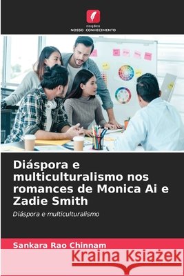 Di?spora e multiculturalismo nos romances de Monica Ai e Zadie Smith Sankara Rao Chinnam 9786209021091