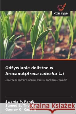 Odżywianie dolistne w Arecanut(Areca catechu L.) Swarda P. Parab Sumed B. Thorat Gaurav C. Kapare 9786209021275