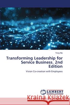 Transforming Leadership for Service Business. 2nd Edition Nie, Yong 9786209021541