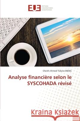 Analyse financière selon le SYSCOHADA révisé DIENG, Cheikh Ahmed Tidiane 9786209021978