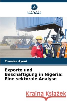 Exporte und Beschäftigung in Nigeria: Eine sektorale Analyse Ayeni, Promise 9786209022050