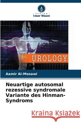 Neuartige autosomal rezessive syndromale Variante des Hinman-Syndroms Al-Mosawi, Aamir 9786209022081