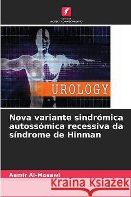 Nova variante sindrómica autossómica recessiva da síndrome de Hinman Al-Mosawi, Aamir 9786209022098 Edições Nosso Conhecimento