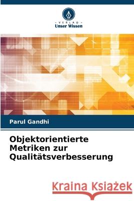 Objektorientierte Metriken zur Qualitätsverbesserung Gandhi, Parul 9786209022340 Verlag Unser Wissen