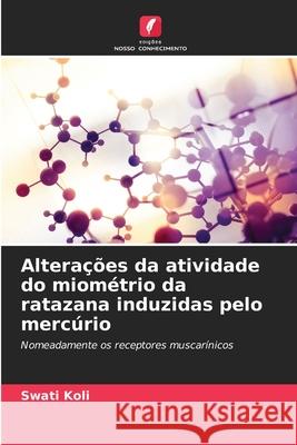 Alterações da atividade do miométrio da ratazana induzidas pelo mercúrio Koli, Swati 9786209022456