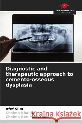 Diagnostic and therapeutic approach to cemento-osseous dysplasia Slim, Afef, Khalifa, Chaima, Ben Messaoud, Chaima 9786209022494