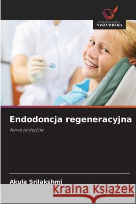 Endodoncja regeneracyjna Akula Srilakshmi 9786209022531