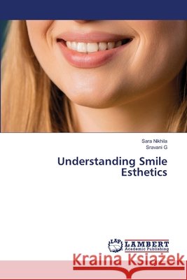 Understanding Smile Esthetics Nikhila, Sara, G, Sravani 9786209022616