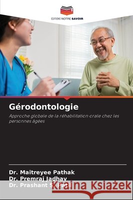 Gérodontologie Pathak, Dr. Maitreyee, Jadhav, Dr. Premraj, Patil, Dr. Prashant S. 9786209022678