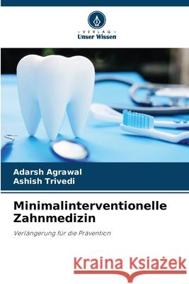 Minimalinterventionelle Zahnmedizin Agrawal, Adarsh, Trivedi, Ashish 9786209022791
