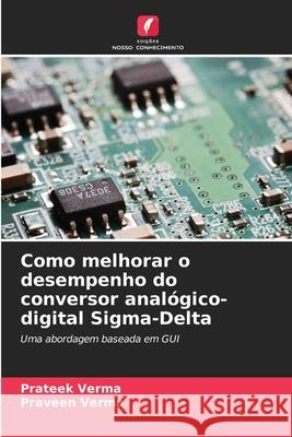 Como melhorar o desempenho do conversor anal?gico-digital Sigma-Delta Prateek Verma Praveen Verma 9786209023521