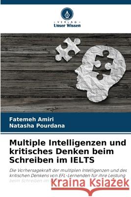 Multiple Intelligenzen und kritisches Denken beim Schreiben im IELTS Amiri, Fatemeh, Pourdana, Natasha 9786209023972
