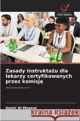 Zasady instruktazu dla lekarzy certyfikowanych przez komisje Al-Mosawi, Aamir 9786209024665