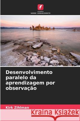 Desenvolvimento paralelo da aprendizagem por observação Zihlman, Kirk 9786209024801 Edições Nosso Conhecimento