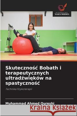 Skutecznosc Bobath i terapeutycznych ultradzwieków na spastycznosc Qureshi, Muhammad Ahmed 9786209024863