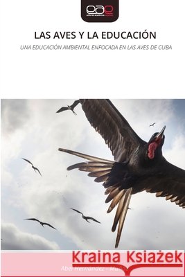 LAS AVES Y LA EDUCACIÓN Hernandez - Muñoz, Abel 9786209025068 Editorial Académica Española