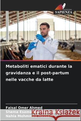 Metaboliti ematici durante la gravidanza e il post-partum nelle vacche da latte Omer Ahmed, Faisal, Esameldin Mohammed, Shema, Mohmmed Hassam, Nahla 9786209025426
