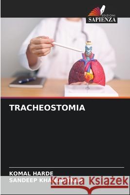 TRACHEOSTOMIA HARDE, KOMAL, KHANDAITKAR, SANDEEP 9786209025679 Edizioni Sapienza