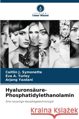 Hyalurons?ure-Phosphatidylethanolamin Caitlin J. Symonette Eva A. Turley Arjang Yazdani 9786209026003 Verlag Unser Wissen