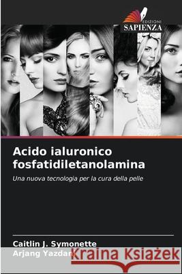 Acido ialuronico fosfatidiletanolamina Caitlin J. Symonette Arjang Yazdani 9786209026010 Edizioni Sapienza
