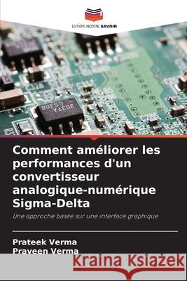 Comment am?liorer les performances d'un convertisseur analogique-num?rique Sigma-Delta Prateek Verma Praveen Verma 9786209026072