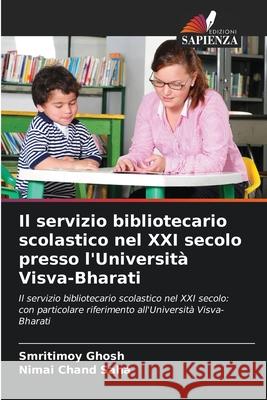 Il servizio bibliotecario scolastico nel XXI secolo presso l'Universit? Visva-Bharati Smritimoy Ghosh Nimai Chand Saha 9786209026188