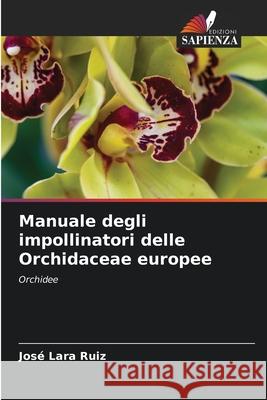 Manuale degli impollinatori delle Orchidaceae europee Lara Ruiz, José 9786209026218