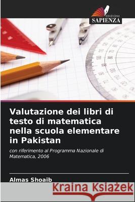 Valutazione dei libri di testo di matematica nella scuola elementare in Pakistan Almas Shoaib 9786209026287