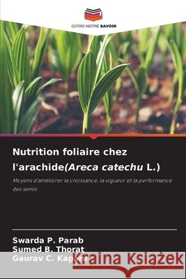 Nutrition foliaire chez l'arachide(Areca catechu L.) Swarda P. Parab Sumed B. Thorat Gaurav C. Kapare 9786209026386