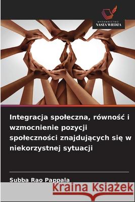 Integracja spoleczna, r?wnośc i wzmocnienie pozycji spoleczności znajdujących się w niekorzystnej sytuacji Subba Rao Pappala 9786209026409