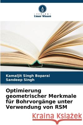 Optimierung geometrischer Merkmale für Bohrvorgänge unter Verwendung von RSM Boparai, Kamaljit Singh, Singh, Sandeep 9786209026461